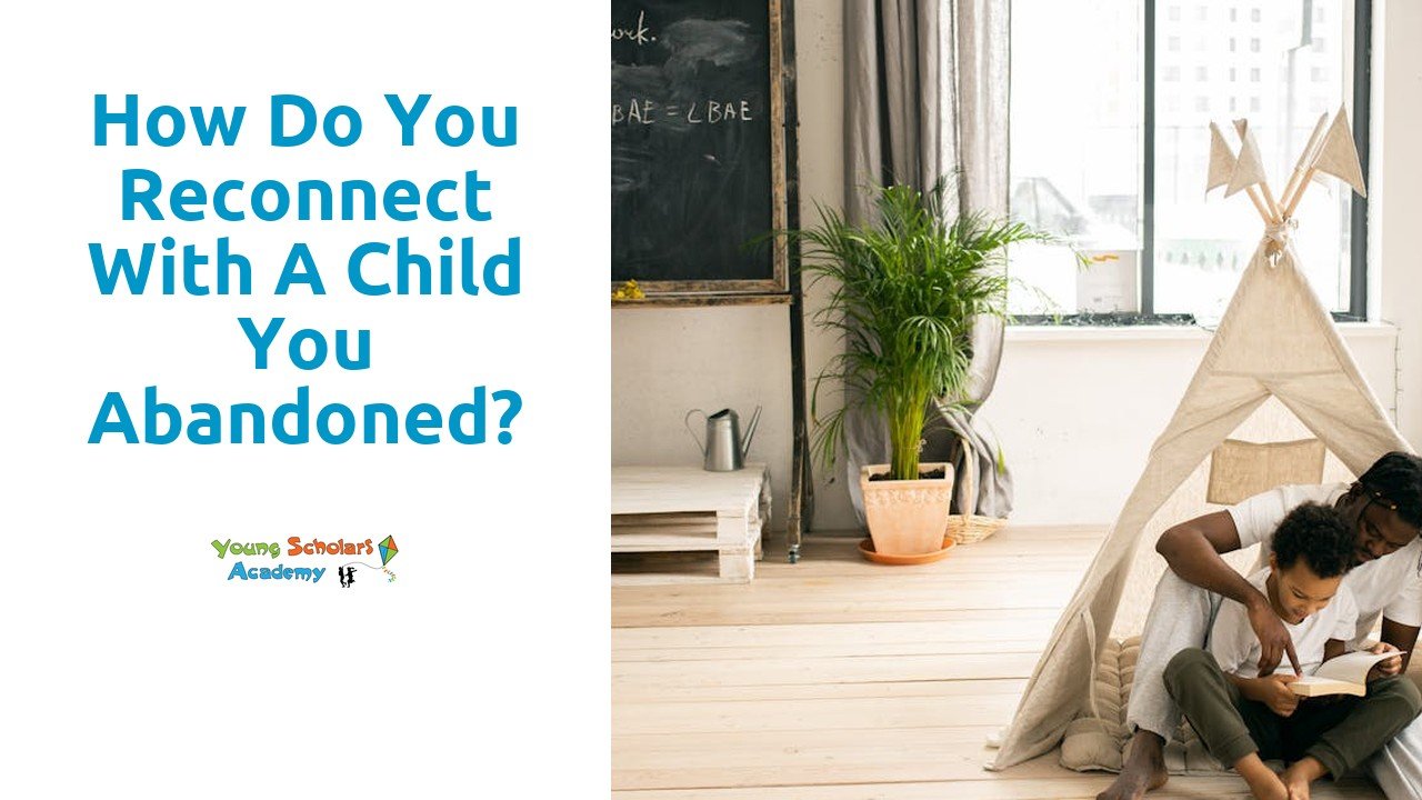 How do you reconnect with a child you abandoned?