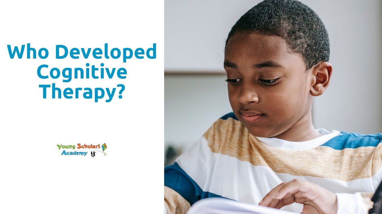 Who developed cognitive therapy?